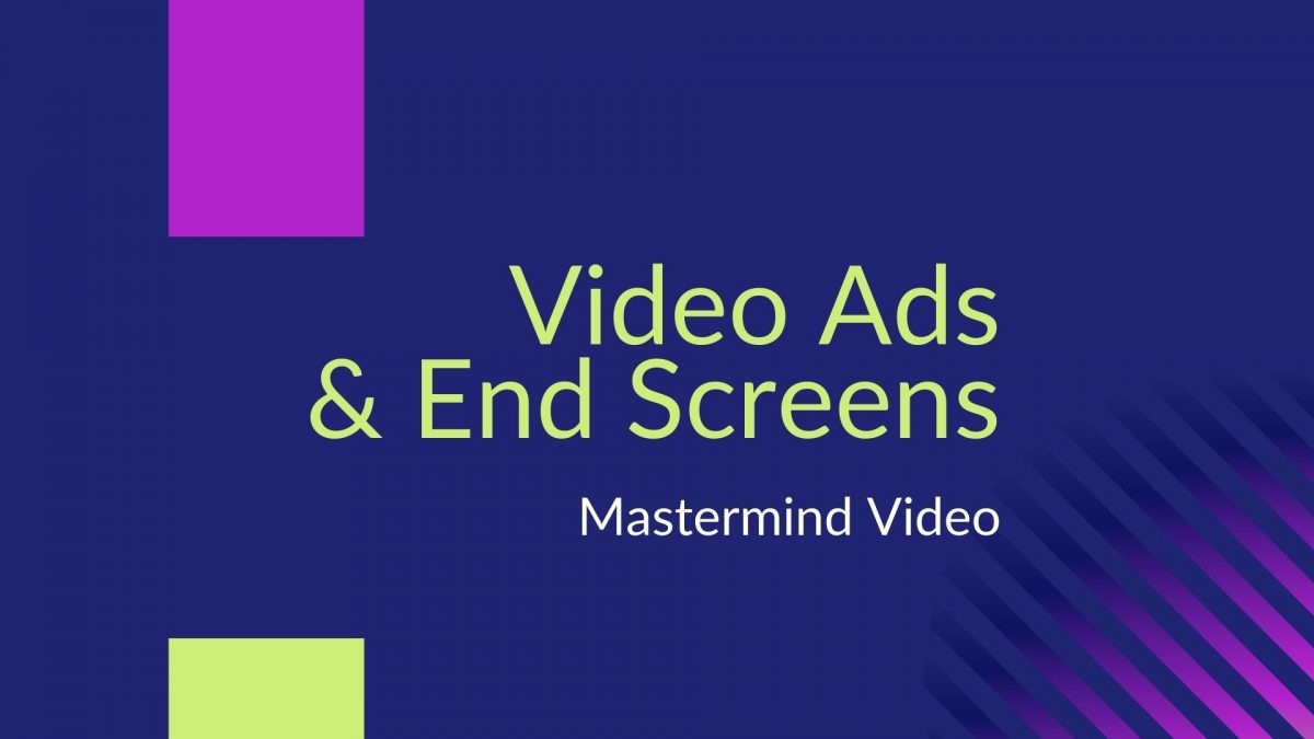 Video Ads & End Screens