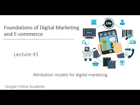 Digital Marketing & E-commerce – Lecture 41 : Attribution models for digital marketing [Video]
