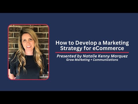 How to Develop a Marketing Strategy for eCommerce presented by Natalie Kenny Marquez [Video]