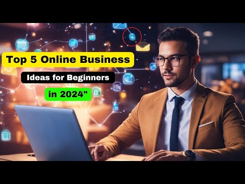 Top 5 Online Business Ideas for Beginner in 2024 [Video]