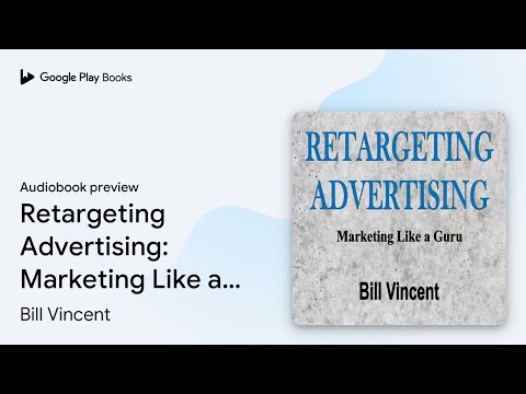 Retargeting Advertising: Marketing Like a Guru by Bill Vincent · Audiobook preview [Video]