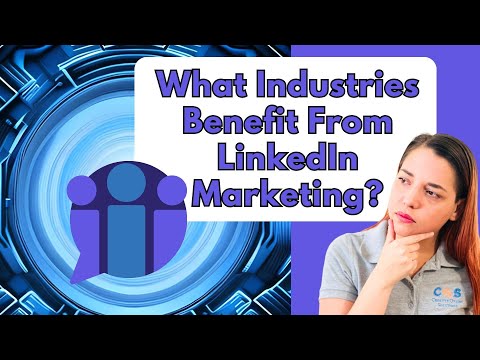 What Industries Benefit From LinkedIn Marketing? [Video]