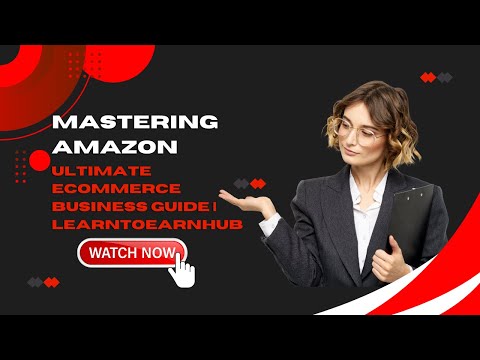 Mastering Amazon: Your Ultimate Ecommerce Business Guide | LearntoEarnHUB [Video]