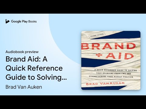 Brand Aid: A Quick Reference Guide to Solving… by Brad Van Auken · Audiobook preview [Video]