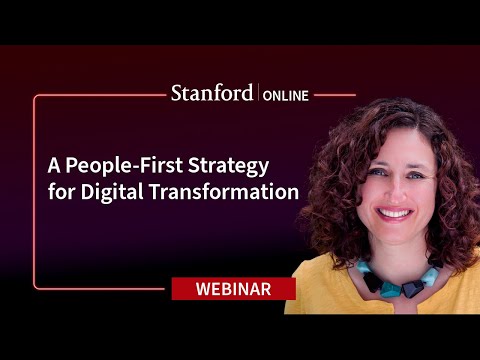 Stanford Webinar: A People-First Strategy for Digital Transformation [Video]
