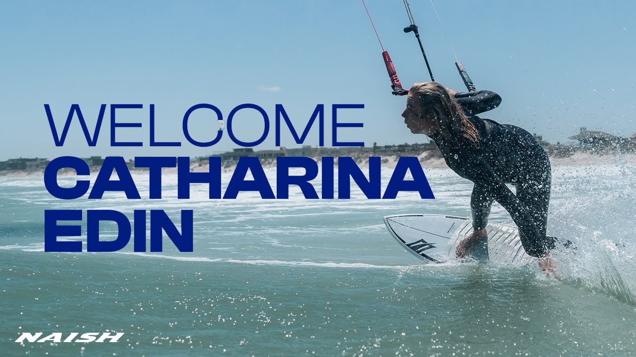 NAISH WELCOMES CATHARINA EDIN | Free Kitesurfing Magazine Online [Video]