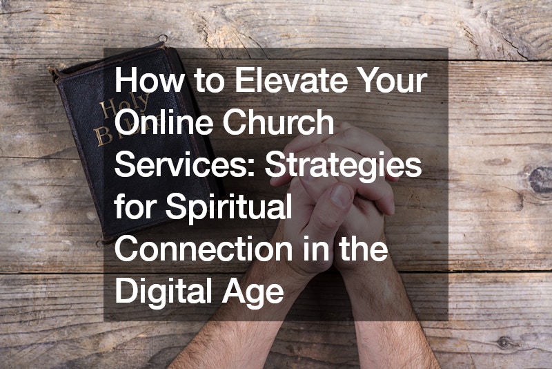 How to Elevate Your Online Church Services Strategies for Spiritual Connection in the Digital Age [Video]