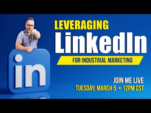 Leveraging LinkedIn for Industrial Marketing [Video]