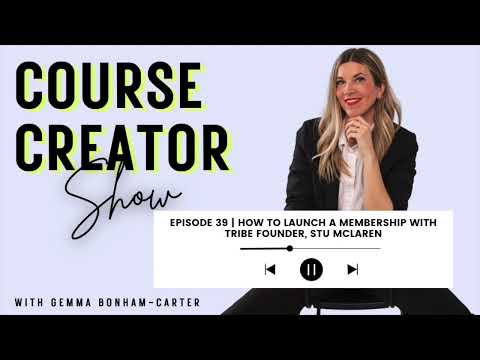 Course Creator Show | Episode 39 | How to launch a membership with Tribe Founder, Stu McLaren [Video]