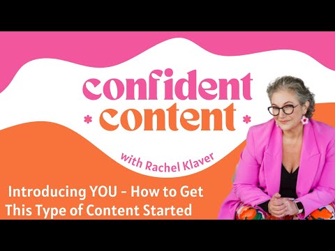Confident Content: Introducing YOU – How to Get This Type of Content Started [Video]