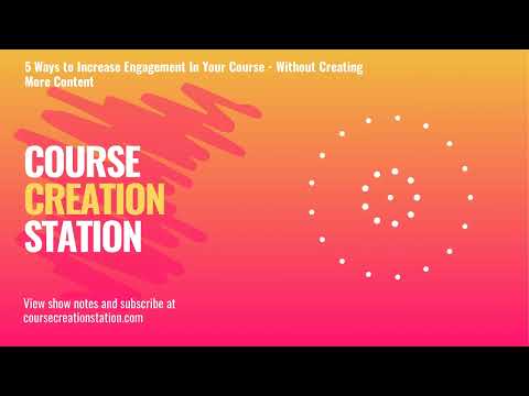 Episode 6: 5 Ways to Increase Engagement In Your Course – Without Creating More Content [Video]