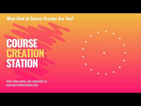 Episode 4: What Kind of Course Creator Are You? [Video]