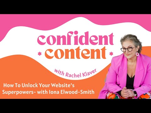 Confident Content: How To Unlock Your Website’s Superpowers- with Iona Elwood-Smith [Video]