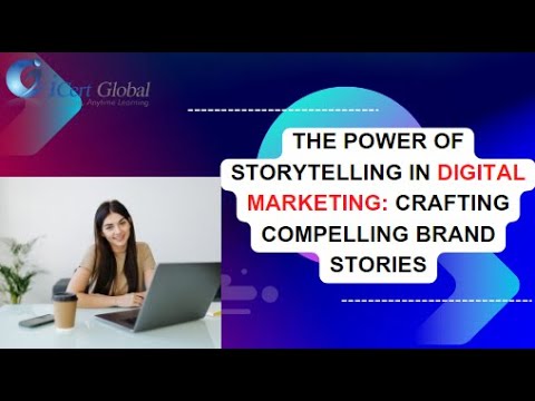 The Power of Storytelling in Digital Marketing Crafting Compelling Brand Stories | iCert Global [Video]