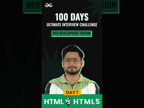 HTML vs HTML5 || Day 1 || 100 Days Interview Challenge : Web Development Edition || GFG [Video]