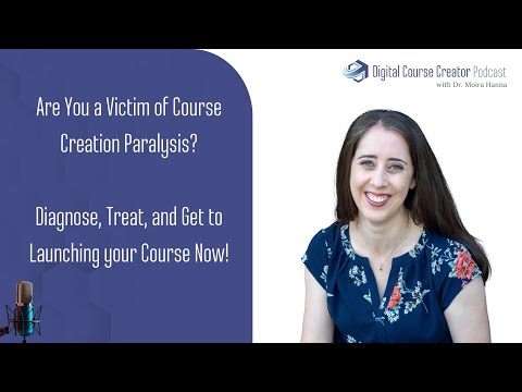 Conquer Course Creation Paralysis And Successfully Launch Your Online Course (EP 184) [Video]