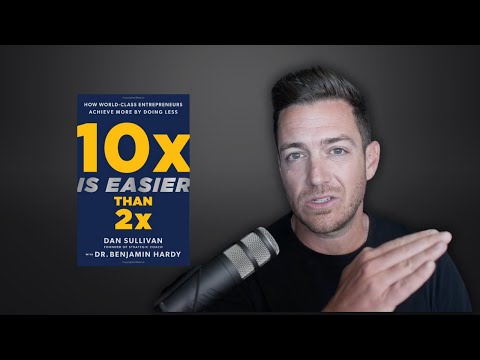 Achieve more by doing less – 10x Is Easier Than 2x by Dan Sullivan and Benjamin Hardy [Video]