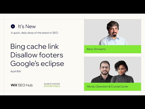 It’s New – April 8th – Bing Cache Links, Disallow Footers & Google Eclipse [Video]