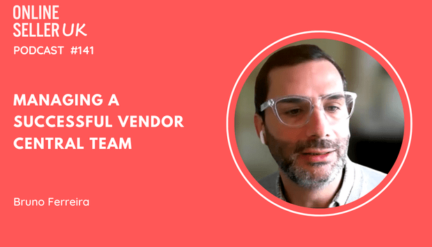 Managing a successful Vendor Central Team | Episode 141 #OnlineSellerUK Podcast with Bruno Ferreira [Video]