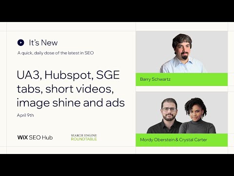 It’s New – April 9 – Google UA3, Hubspot, SGE tabs, short videos, image shine and ad strength