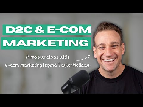 A Masterclass on D2C and E-commerce Marketing with Taylor Holiday, Common Thread Collective CEO [Video]