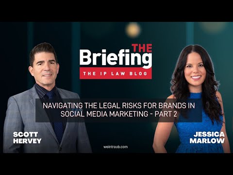 The Briefing:  Navigating the Legal Risks for Brands in Social Media Marketing – Part 2 [Video]