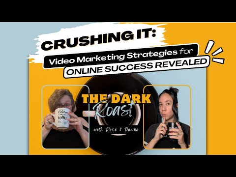 The Dark Roast E19 – Crushing It: Video Marketing Strategies for Online Success Revealed