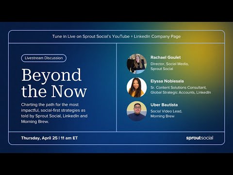 Beyond the Now: A Roundtable Hosted by Sprout Social [Video]
