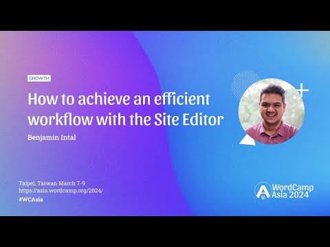 How to achieve an efficient workflow with the Site Editor | WordCamp Asia 2024 [Video]