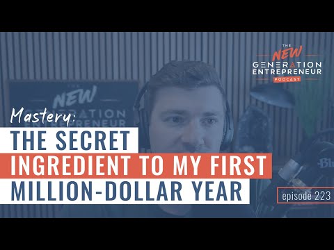 Mastery: The Secret Ingredient To My First Million Dollar Year || Episode 223 [Video]