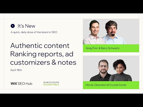 It’s New – April 18 – Authentic content, ranking reports, ad customizers and search notes [Video]