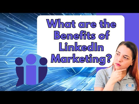 What are the Benefits of LinkedIn Marketing? [Video]