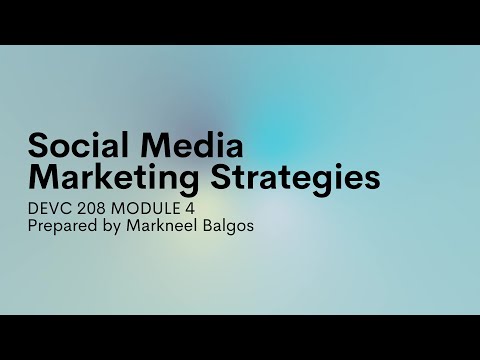 DEVC 208 Module 4: Social Media Marketing Strategies [Video]