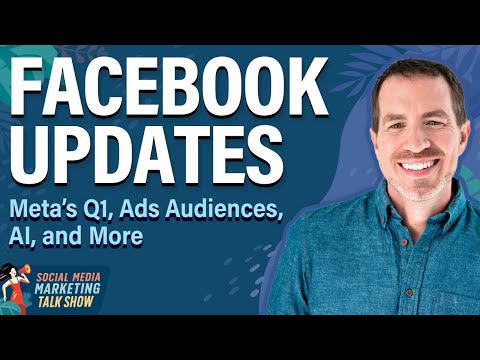 Facebook Updates: Meta’s Q1, Ads Audiences, AI, and More [Video]