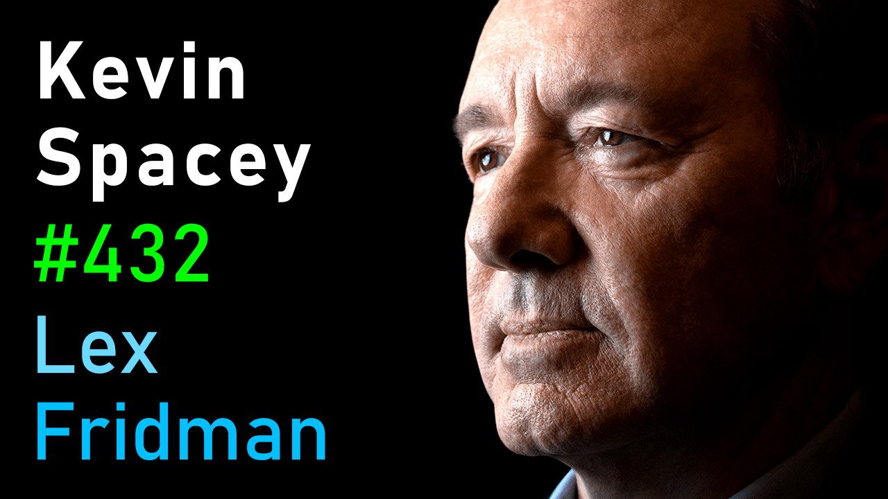 #432  Kevin Spacey: Power, Controversy, Betrayal, Truth & Love in Film and Life [Video]