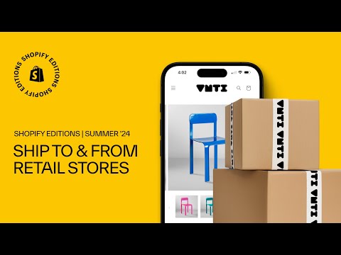 Ship to & from retail store | Shopify Editions Summer ’24 [Video]