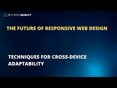 The Future Of Responsive Web Design Techniques For Cross Device Adaptability [Video]