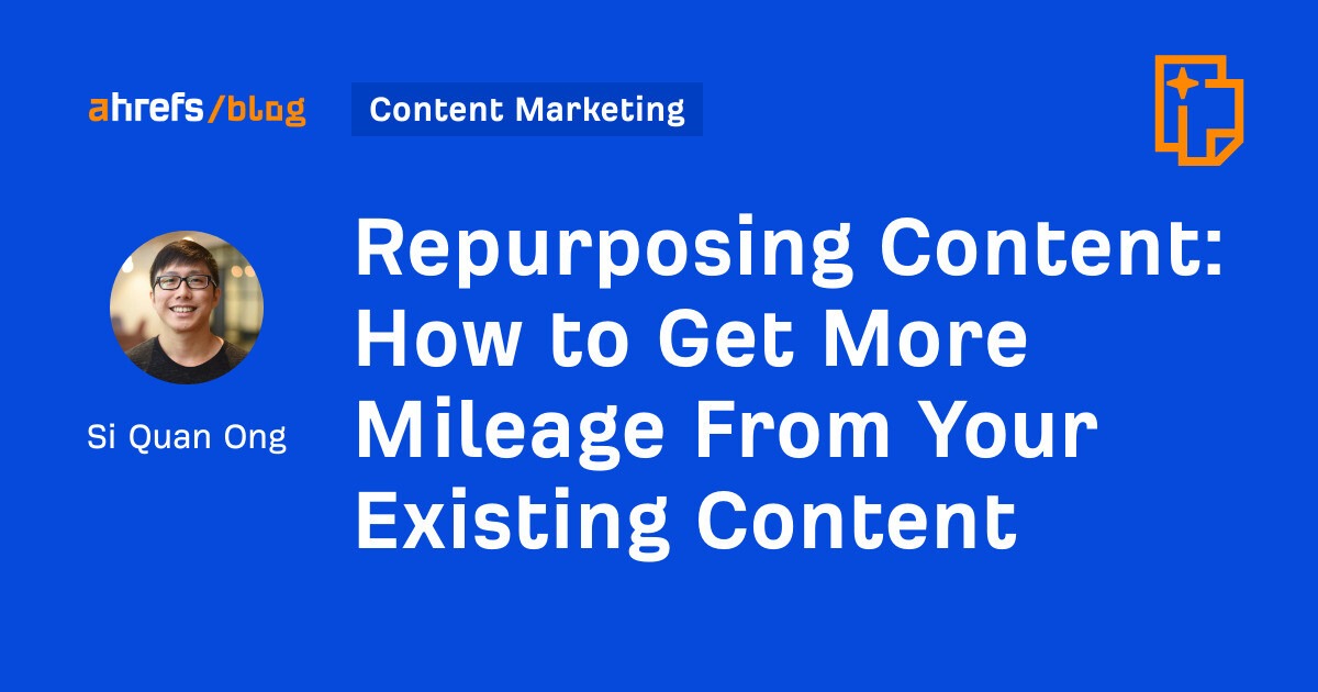 How to Get More Mileage From Your Existing Content [Video]