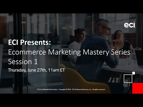 ECI Ecommerce Marketing Mastery Series – Session 1 Webinar [Video]