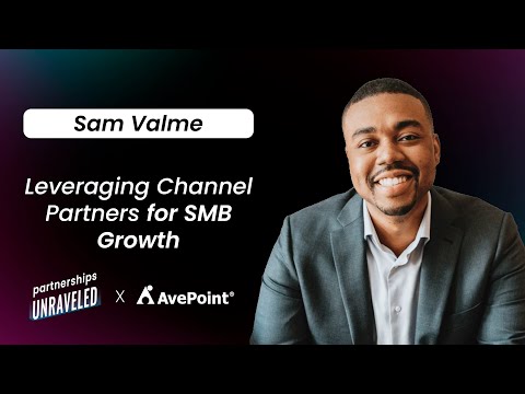 Sam Valme – Leveraging Channel Partners for SMB Growth| Partnerships Unraveled | [Video]