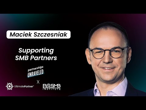 Maciek Szczesniak – Supporting SMB Partners| Partnerships Unraveled | [Video]