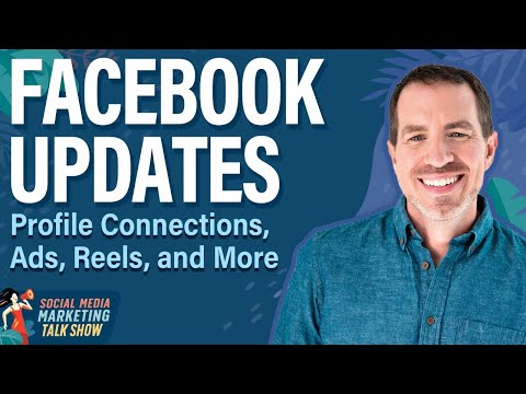 Facebook Updates: Profile Connections, Ads, Reels, and More [Video]