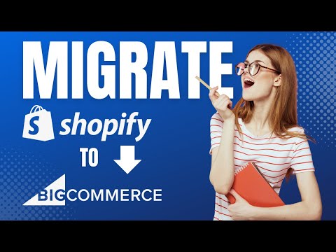 How to Migrate from Shopify to BigCommerce: A Step-by-Step Tutorial [Video]