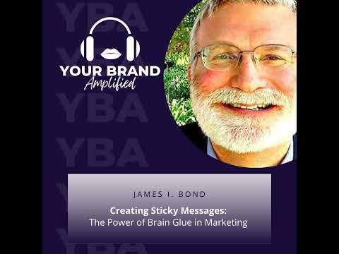 Creating Sticky Messages: The Power of Brain Glue in Marketing with James I. Bond [Video]