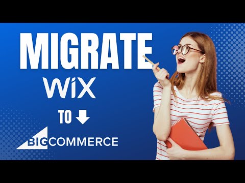 How to Migrate from Wix to BigCommerce: A Step-by-Step Guide [Video]