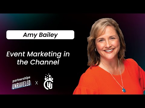 Amy Baile – Event Marketing in The Channel | Partnerships Unraveled | [Video]