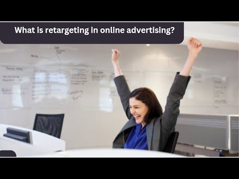 What is retargeting in online advertising? [Video]