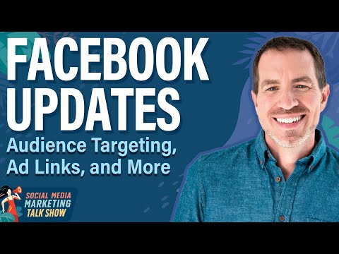 Facebook Updates: Audience Targeting, Ad Links, and More [Video]