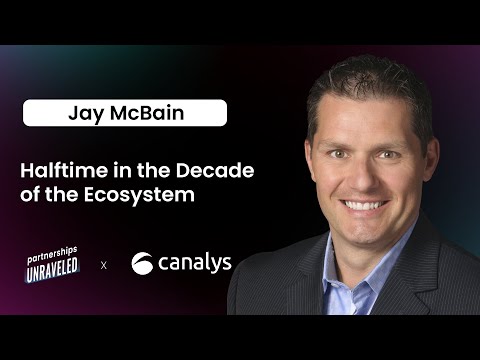 Jay McBain – Halftime in the Decade of the Ecosystem | Partnerships Unraveled | [Video]