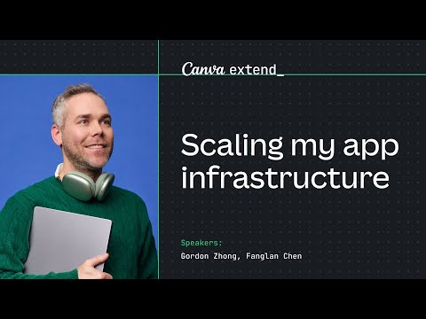 Canva Extend 2024 Online Exclusive: Scaling my app infrastructure with Gordon Zhong and Fanglan Chen [Video]